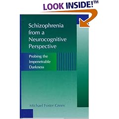 Schizophrenia from a Neurocognitive Perspective: Probing the Impenetrable Darkness
