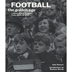 Football: Football: Extraordinary Images from 1900 to 1985 (Golden Age)
