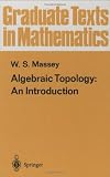 Algebraic Topology: An Introduction (Graduate Texts in Mathematics) (v. 56)
