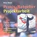 Praxis-Ratgeber Projektarbeit: Praktischer Ratgeber f�r den Einstieg in die Projektarbeit. Mit 20 ausgearbeiteten Projektthemen f�r die Sekundarstufe