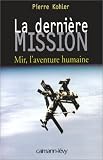 La Derni�re Mission : Mir, l'aventure humaine