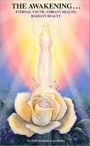 The Awakening: Eternal Youth, Vibrant Health, Radiant Beauty