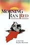 Morning Ran Red: The Villisca Axe Murders Morning Ran Red: The Villisca Axe Murders