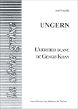 Ungern, l héritier blanc de Gengis Khan