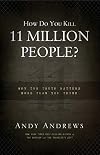 How Do You Kill 11 Million People?: Why the Truth Matters More Than You Think