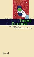 Thumb Culture: The Meaning of Mobile Phones for Society