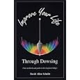 Improve Your Life Through Dowsing by David Shultz