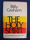 The Holy Spirit : activating God's power in your life