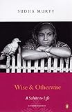Wise and Otherwise: A Salute to Life