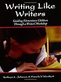 Writing Like Writers: Guiding Elementary Children Through a Writer's Workshop