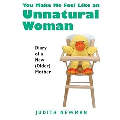 You Make Me Feel Like an Unnatural Woman: Diary of a New (Older) Mother (Thorndike Biography)