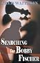 Searching for Bobby Fischer: Library Edition
