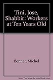 Tini, Jose, Shabbir : Workers at ten years old