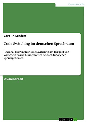 Code-Switching im deutschen Sprachraum: Regional begrenztes Code-Switching am Beispiel von Walscheid sowie bundesweiter deutsch-türkischer Sprachgebrauch (German Edition)