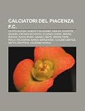 Calciatori del Piacenza F.C.: Filippo Inzaghi, Alberto Gilardino, Amauri, Giuseppe Signori, Antonio Nocerino, Eugenio Corini, Simone Inzaghi (Italian Edition)