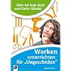 "Aber ich habe doch zwei linke Hände!" Werken unterrichten für "Ungeschickte" "Aber ich habe doch zwei linke Hände!" Werken unterrichten für "Ungeschickte"