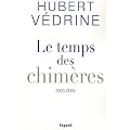 Le temps des chim�res : Articles, pr�faces et conf�rences (2003-2009)
