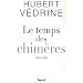 Le temps des chim�res : Articles, pr�faces et conf�rences (2003-2009)