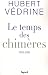 Le temps des chimères : Articles, préfaces et conférences (2003-2009)