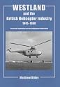 Westland and the British Helicopter Industry, 1945-1960: Licensed Production versus Indigenous Innovation (Cass Series--Studies in Air Power)