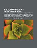 Mortes por doenças cardiovasculares: Tyrone Power, Clark Gable, Oliver Hardy, Antônio Carlos Jobim, Tim Maia, Tina Modotti, Dee Dee Ramone (Portuguese Edition)