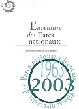 L'aventure des Parcs nationaux : La cr�ation des Parcs nationaux fran�ais, fragments d'histoire