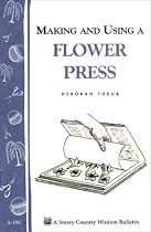 Making and Using a Flower Press: Storey Country Wisdom Bulletin A-196 (Storey Country Wisdom Bulletin, a-196)
