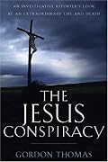 The Jesus Conspiracy: An Investigative Reporters Look at an Extraordinary Life and Death