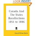 Canada And The States Recollections 1851 To 1886