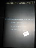 THE COLLECTED WORKS OF BILLY THE KID; RUNNING IN THE FAMILY; IN THE SKIN OF A LION; THE CINNAMON PEELER