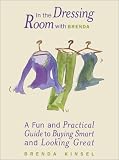 In the Dressing Room with Brenda: A Fun and Practical Guide to Buying Smart and Looking Great