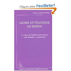 Genre et politique au Maroc : Les enjeux de l'�galit� hommes-femmes entre islamisme et modernisme