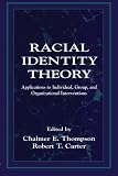 Racial Identity Theory: Applications to Individual, Group, and Organizational Interventions