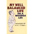 My Well Balanced Life on a Wooden Leg: Memoirs