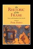 The Rhetoric of the Frame: Essays on the Boundaries of the Artwork (Cambridge Studies in New Art History and Criticism)