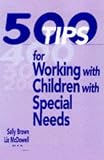500 Tips for Working with Children with Special Needs (500 Tips Series)