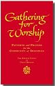 Gathering for Worship: Patterns and Prayers for the Community of Disciples