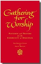 Gathering for Worship: Patterns and Prayers for the Community of Disciples