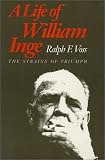 A Life of William Inge: The Strains of Triumph