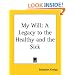 My Will: A Legacy To The Healthy And The Sick