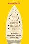 How to Get Things Really Flat: A Man's Guide to Ironing, Dusting and Other Household Arts