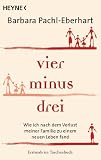 Produkt-Bild: Vier minus drei: Wie ich nach dem Verlust meiner Familie zu einem neuen Leben fand