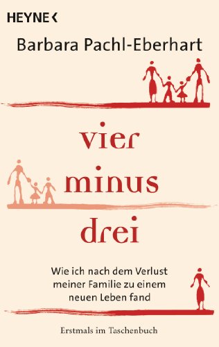 Produkt-Bild: Vier minus drei: Wie ich nach dem Verlust meiner Familie zu einem neuen Leben fand