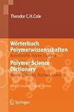 Wörterbuch Polymerwissenschaften/Polymer Science Dictionary. Deutsch-Englisch/English-German: Kunststoffe, Harze, Gummi/ Plastics, Resins, Rubber, Gums, Deutsch-Englisch/ English-German