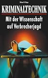 Kriminaltechnik. Mit der Wissenschaft auf Verbrecherjagd - Brian H. Kaye