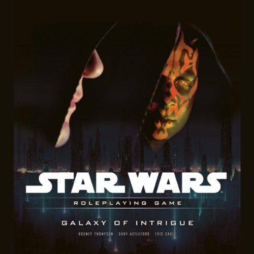 Galaxy of Intrigue: A Star Wars Roleplaying Game Supplement, by T. Rob Brown, Rodney Thompson, Eric Cagle, Gary Astleford