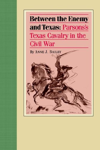 Between the Enemy and Texas: Parsons's Texas Cavalry in the Civil War