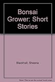 The Bonsai grower : short stories