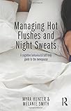 Managing hot flushes and night sweats : a cognitive behavioural self-help guide to the menopause