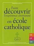 Faire d�couvrir l'exp�rience chr�tienne en �cole catholique : Cycle 2
